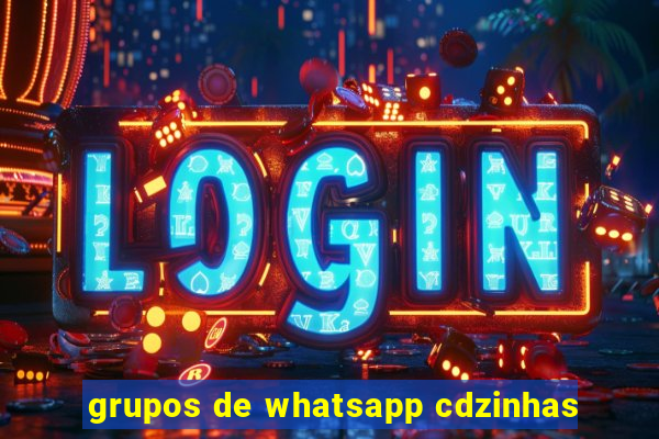 grupos de whatsapp cdzinhas